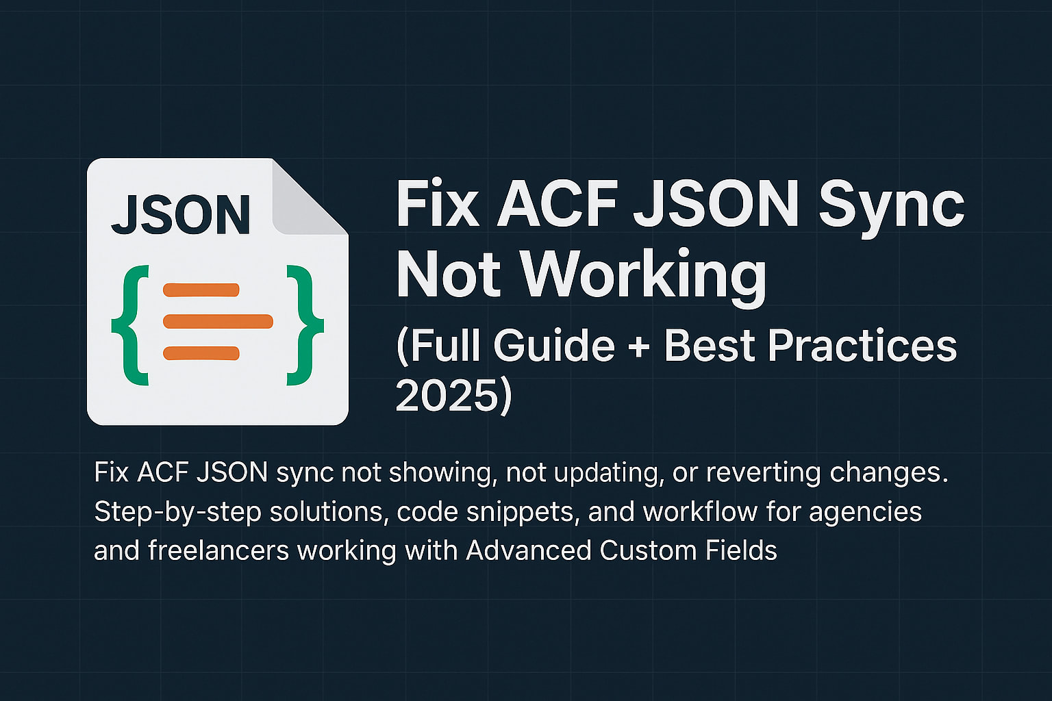 Fix ACF JSON Sync Not Working (Full Guide + Best Practices 2025)